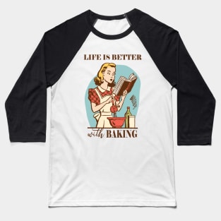 Life Is Better With Baking Baseball T-Shirt